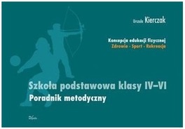 Koncepcja edukacji fizycznej 4-6 Poradnik metodyczny Urszula Kierczak