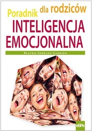 Inteligencja emocjonalna Poradnik dla rodziców Beatriz Serrano Garrido