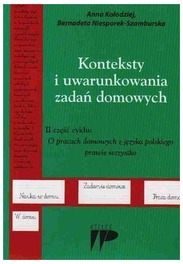 Konteksty i uwarunkowania zadań domowych Anna Kołodziej, Bernadeta Niesporek-Szamburska