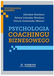 Psychologia coachingu biznesowego Dorota Godlewska-Werner, Sylwia Celińska-Nieckarz, Zdzisław Nieckarz