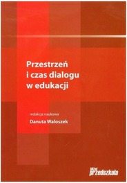 Przestrzeń i czas dialogu w edukacji Waloszek Danuta