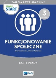 Pewny start Zajęcia rewalidacyjne poziom 3 Funkcjonowanie społeczne Karty Pracy