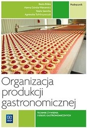 Organizacja produkcji gastronomicznej Podręcznik Agnieszka Tul-Kryszczuk, Beata Bilska, Beata Sawicka, Hanna Górska-Warsewicz