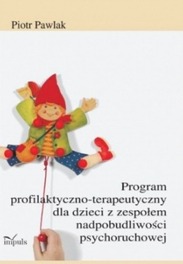 Program profilaktyczno-terapeutyczny dla dzieci z zespołem nadpobudliwości psychoruchowej Piotr Pawlak