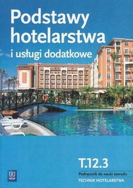 Podstawy hotelarstwa i usługi dodatkowe Podręcznik Kwalifikacja T.12.3 Bożena Granecka-Wrzosek, Witold Drogoń