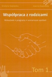 Współpraca z rodzicami Tom 1 Wskazówki Programy Scenariusze spotkań Grażyna Gajewska