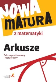 Nowa matura z matematyki Arkusze maturalne Zakres podstawowy i rozszerzony