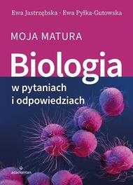 Biologia w pytaniach i odpowiedziach. Moja matura