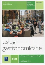 Usługi gastronomiczne Podręcznik Kwalifikacja T.15.3 Technik żywienia i usług gastronomicznych Danuta Ławniczak, Renata Szajna