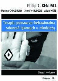 Terapia poznawczo-behawioralna zaburzeń lękowych u młodzieży Choudhury Muniya, Hudson Jennifer, Kendall Philip C