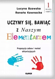 Uczymy się bawiąc z Naszym Elementarzem - klasa 1, część 2 Lucyna Bzowska, Renata Kownacka