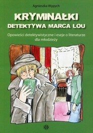 Kryminałki detektywa Marca Lou Opowieści detektywistyczne i eseje o literaturze dla młodzieży Agnieszka Wypych