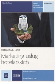 Marketing usług hotelarskich Tom 1 Podręcznik Kwalifikacja T.11 Adam Stefański