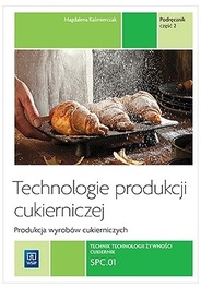 Technologie produkcji cukierniczej Podręcznik Część 2 Kwalifikacja SPC.01 Magdalena Kaźmierczak