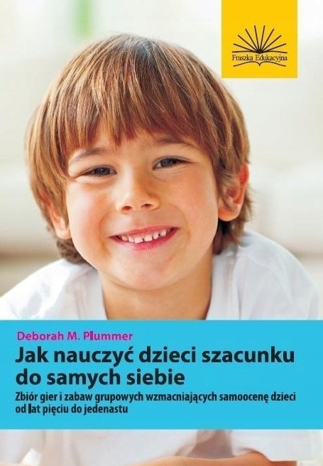 Jak nauczyć dzieci szacunku do samych siebie Deborah M. Plummer