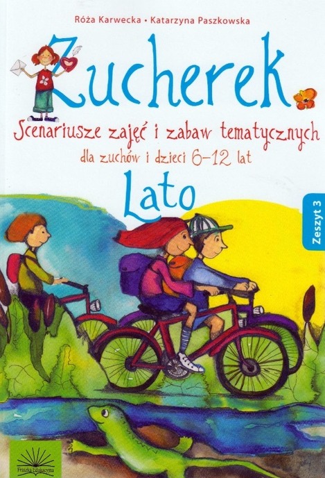 Zucherek Lato Scenariusze Zajęć I Zabaw Tematycznych Katarzyna Paszkowska Róża Karwecka