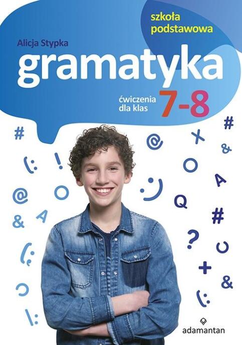 Gramatyka. Ćwiczenia dla klas 7-8 SP ADAMANTAN