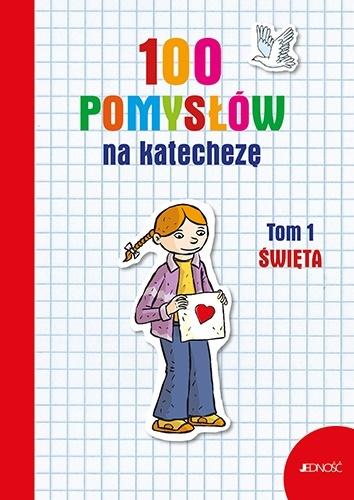 100 pomysłów na katechezę T.1 Święta