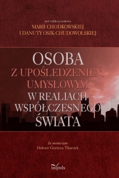 Osoba z upośledzeniem umysłowym w realiach współczesnego świata Maria Chodkowska, Danuta Osik-Chudowolska