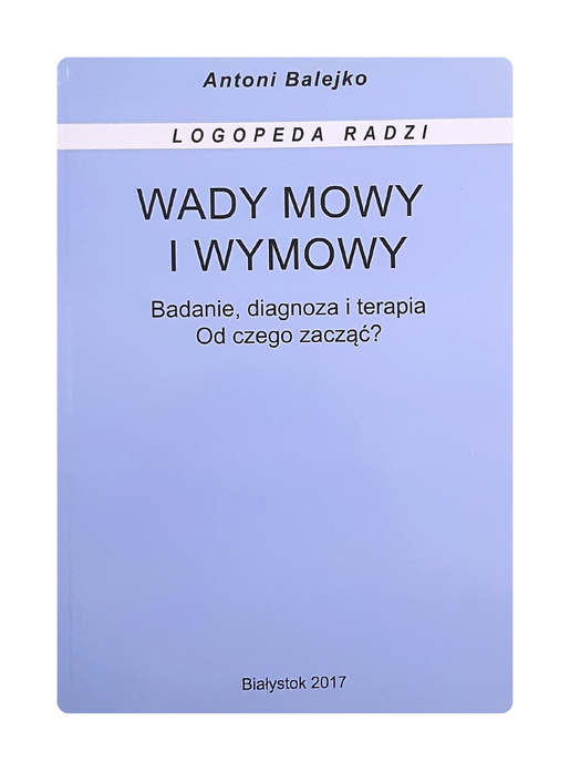 Logopeda radzi Antoni Balejko Wady mowy i wymowy