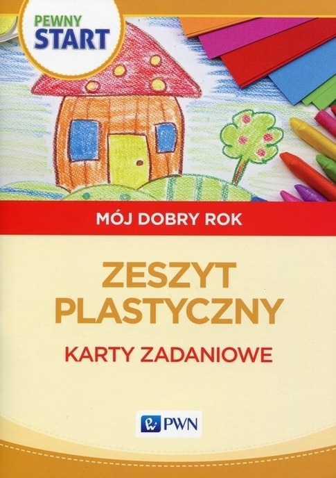 Pewny start Mój dobry rok Zeszyt plastyczny Karty zadaniowe