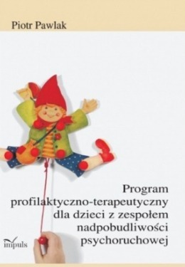 Program profilaktyczno-terapeutyczny dla dzieci z zespołem nadpobudliwości psychoruchowej Piotr Pawlak