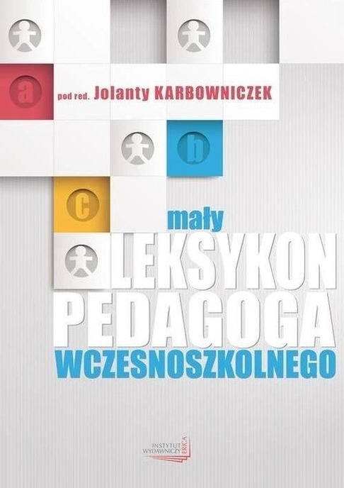 Mały leksykon pedagoga wczesnoszkolnego Jolanta Karbowniczek