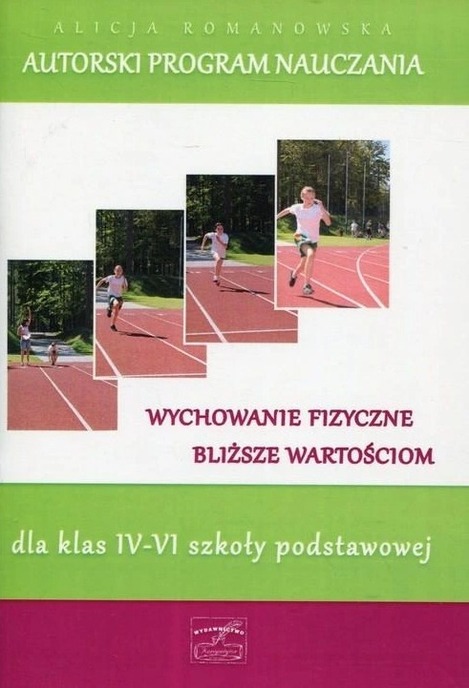 Autorski program nauczania Wychowanie fizyczne bliższe wartościom dla klas 4-6 Alicja Romanowska