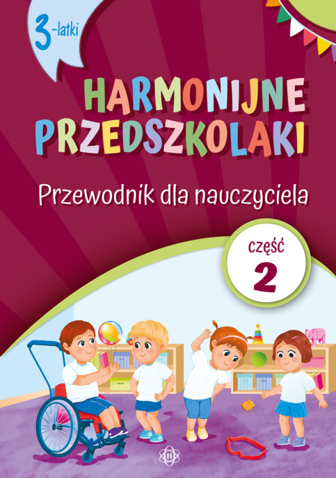 Harmonijne przedszkolaki. 3-latki. Przewodnik dla nauczyciela. Część 2