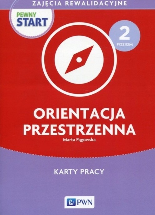 Pewny start Zajęcia rewalidacyjne Poziom 2 Orientacja przestrzenna Karty pracy Marta Pągowska