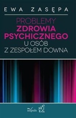 Problemy zdrowia psychicznego u osób z zespołem Downa Ewa Zasępa