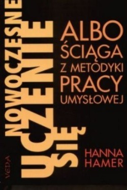 Nowoczesne uczenie się albo ściąga z metodyki pracy umysłowej Hanna Hamer